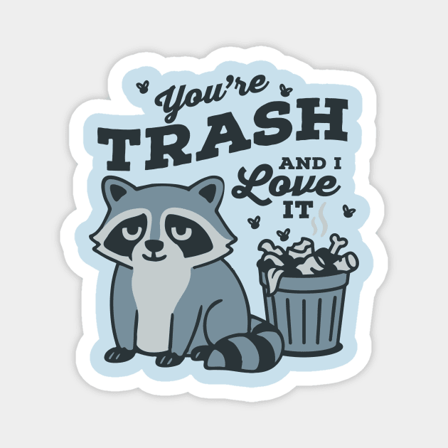 You're Trash and I Love It Magnet by stayfrostybro
