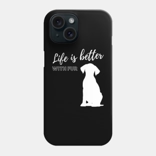 Life is better with fur and my dog Phone Case