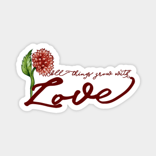 All things grow with LOVE Magnet