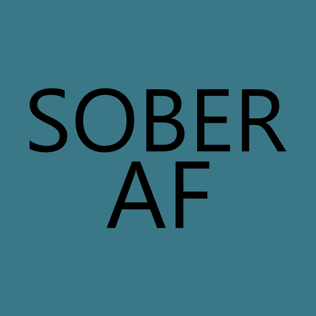 Sober AF is a simple humorous design for those in Recovery from Addiction (Basic Black Font - Light Background)  - AA Gift Sobriety Gift by Zen Goat 