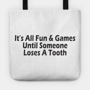 It's All Fun & Games Until Someone Loses A Tooth Tote