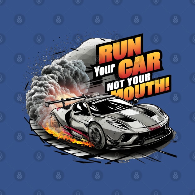 Run your car not your mouth fun race tee 2 by Inkspire Apparel designs