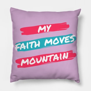 My fath moves mountain tees Pillow