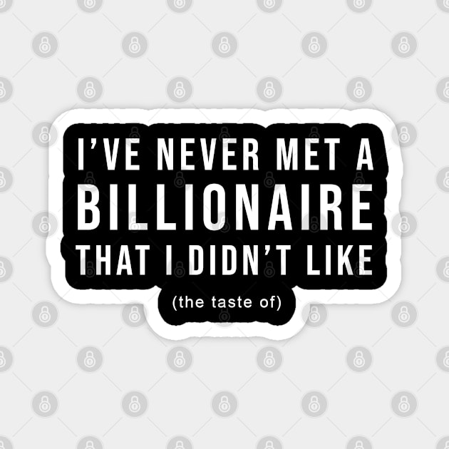 I've Never Met A Billionaire I Didn't Like Magnet by BobbyMillsArts