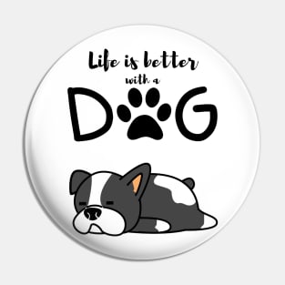 Life Is Better With A Dog Pin