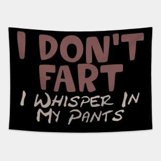 I Don't Fart. I Whisper In My Pants Tapestry