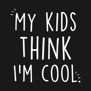 Mother's Day My Kids Think I'm Cool T-Shirt