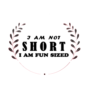 I am not short i am fun sized T-Shirt