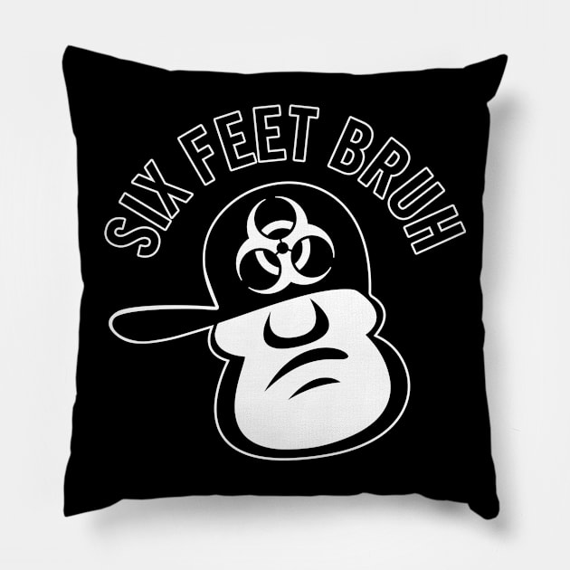 Six Feet Bruh Pillow by hobrath