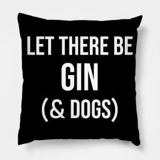 Let there be gin and Dogs Pillow