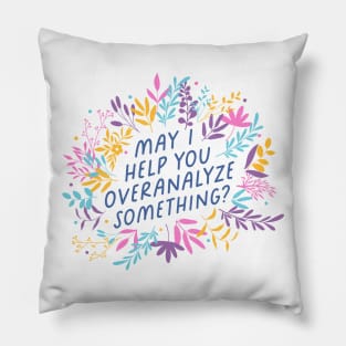 May I Help You Overanalyze Something? Pillow