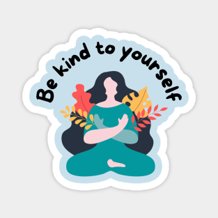 Be kind to yourself Magnet