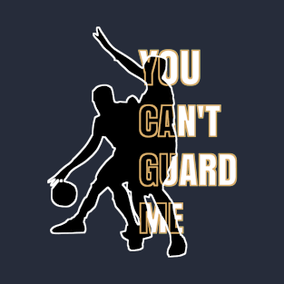 You Can't Guard Me T-Shirt