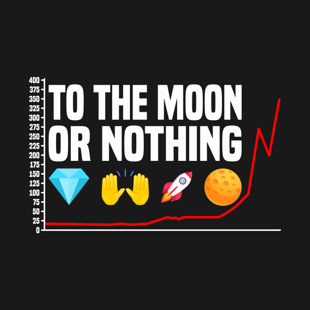 To The Moon Or Nothing! Diamond Hands To The Moon by Monstershirts