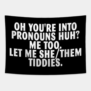 Oh You're Into Pronouns Huh Me Too Let Me She_Them Tiddies Tapestry