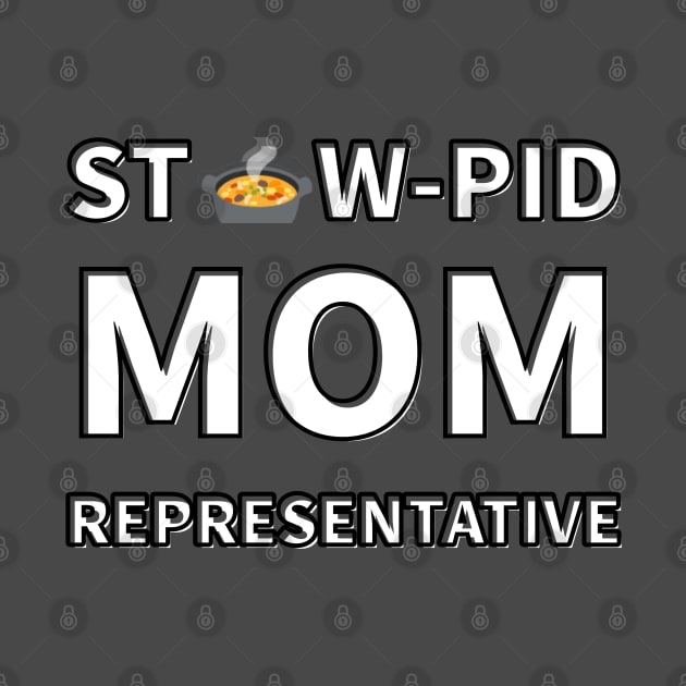 Stew-Pid Mom Representative x3 by Au Fait Apparel 