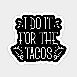 I Do It For The Tacos Magnet