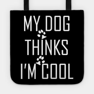 My Dog Thinks I'm Cool Tote