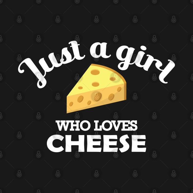Cheese - Just a girl who loves cheese by KC Happy Shop
