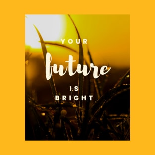 Your future is bright T-Shirt