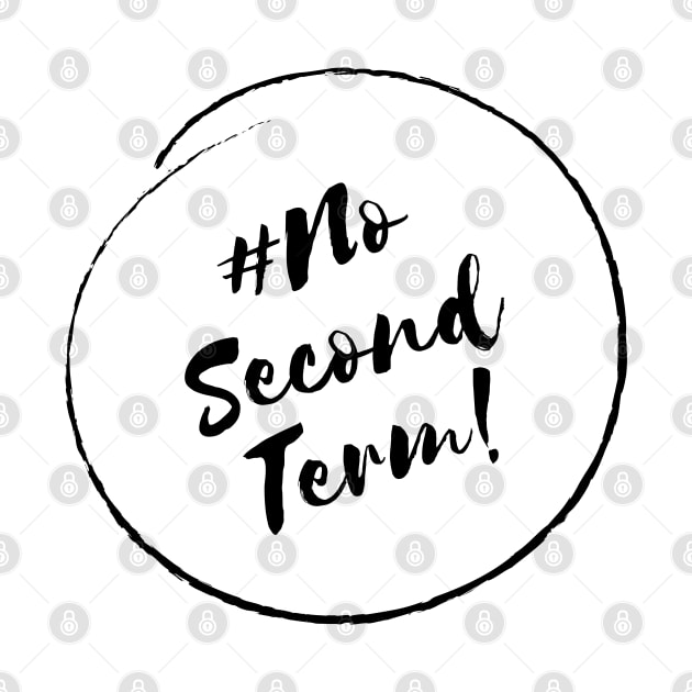 No Second Term! - Stylish Minimalistic Political by Strictly Political