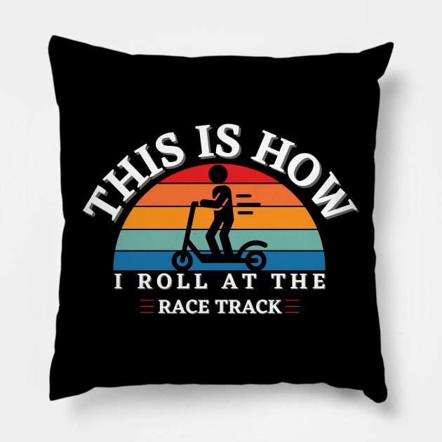 This Is How I Roll At The Race Track Funny Scooter Motor Bike Pillow by Carantined Chao$