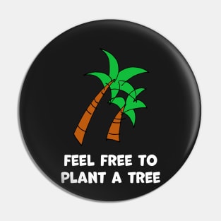 Feel free to plant a tree Pin