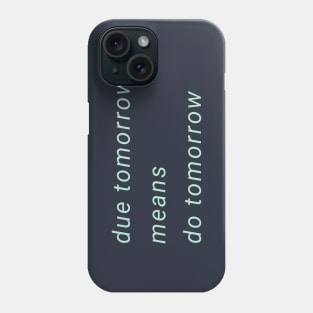 Due Tomorrow Do Tomorrow Phone Case