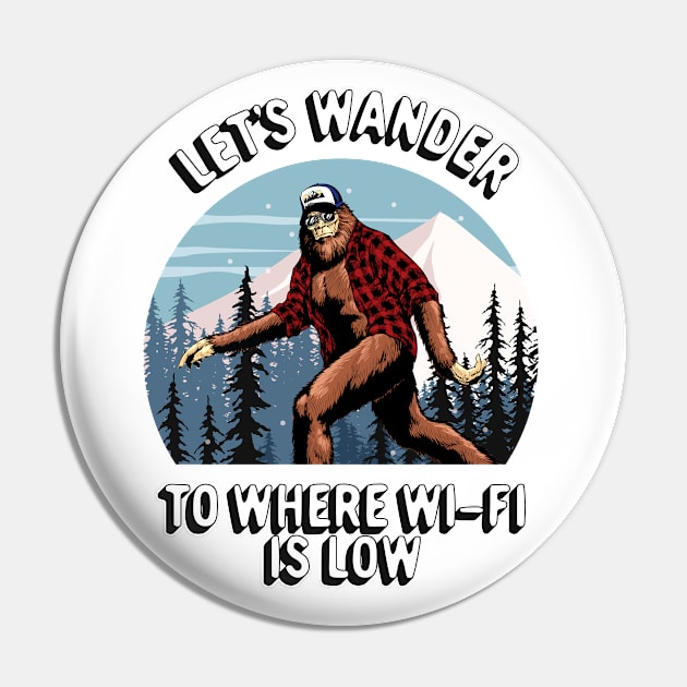 Bigfoot Sasquatch Outdoors Adventure, Let's Wander To Where The Wi-Fi Is Low Pin by SilverLake