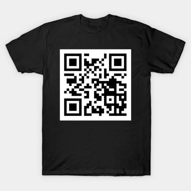 Rick Rolled QR Code - Rick Roll - T-Shirt | TeePublic UK
