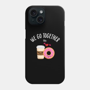 We Go Together Like Coffee and Donuts Phone Case