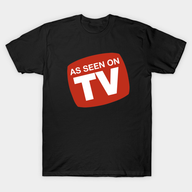 As Seen On Tv Tv Shows T Shirt Teepublic Uk