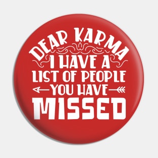 Dear karma, I've Got a List of People You Missed Pin