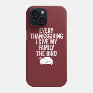 Every Thanksgiving I Give My Family The Bird Phone Case