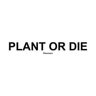 PLANT OR DIE BK T-Shirt