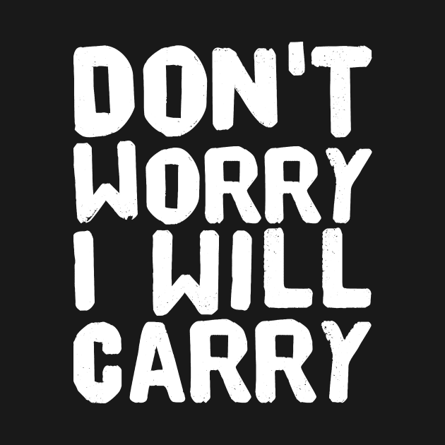 Don't worry I will Carry by captainmood