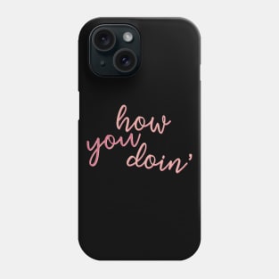 “How You Doin’ (2)” Phone Case