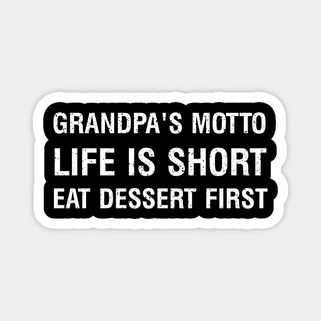 Grandpa's motto Life is short; eat dessert first Magnet by trendynoize