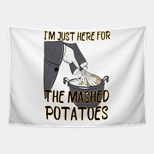 I'm Just Here For The Mashed Potatoes Tapestry