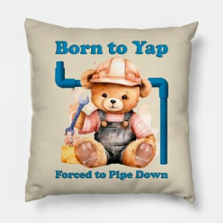 Born To Yap Forced To Pipe Down Pillow