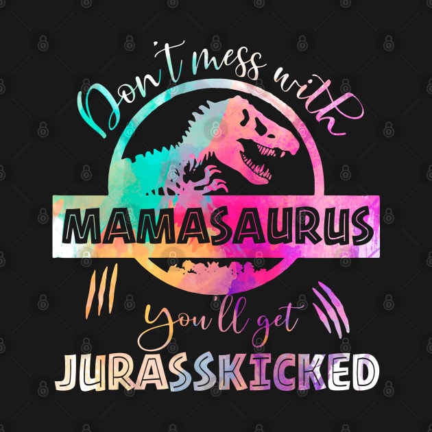 Don't mess With Mamasaurus You'll Get Jurasskicked Funny by Hobbs Text Art