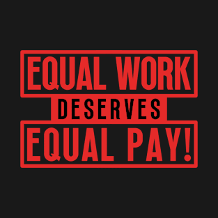 Equal Work Deserves Equal Pay T-Shirt