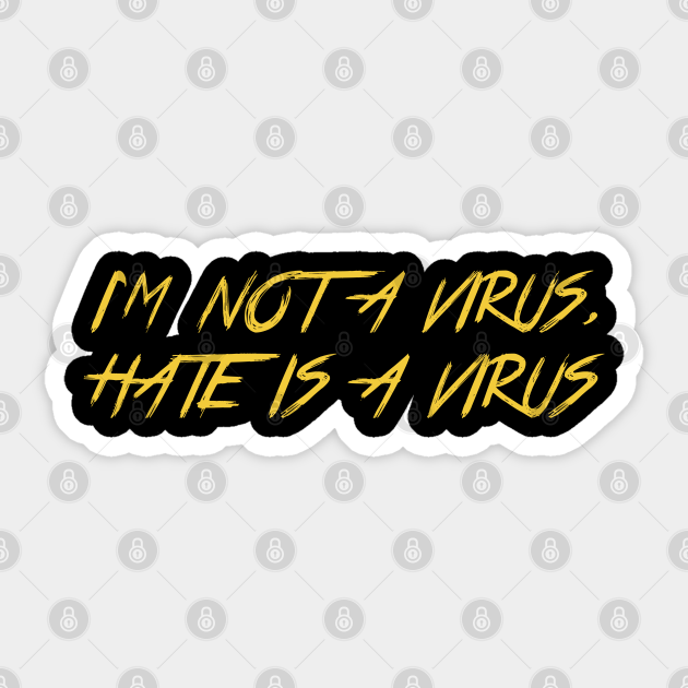I'm Not a Virus, Hate Is a Virus - Im Not A Virus Hate Is A Virus - Sticker