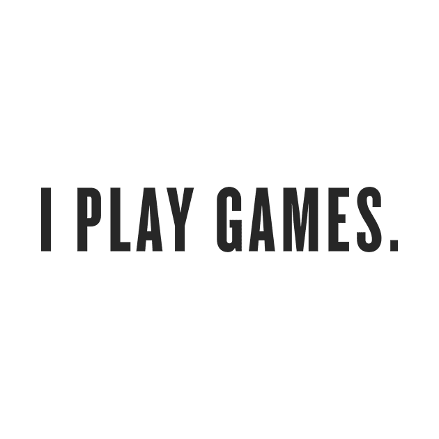 I Play Games by CLPIT