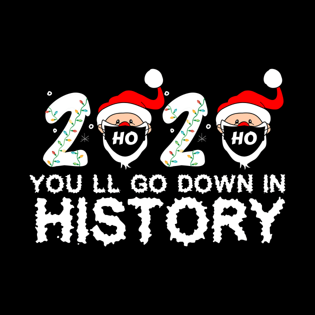 2020 You'll Go Down In History christmas Gift by issambak