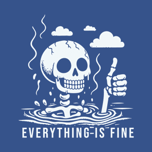 Everything Is Fine T-Shirt