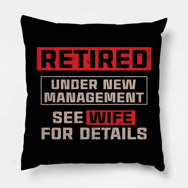 Retired Under New Management See Wife For Details Pillow by SybaDesign