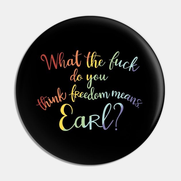 What the fuck do you think freedom means, Earl? Pin by djchikart