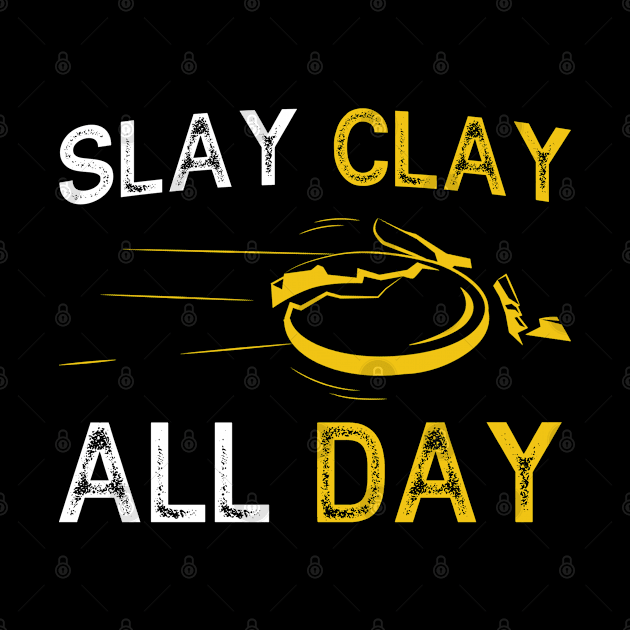 Slay Clay All Day Skeet Trap Shoot by Toeffishirts