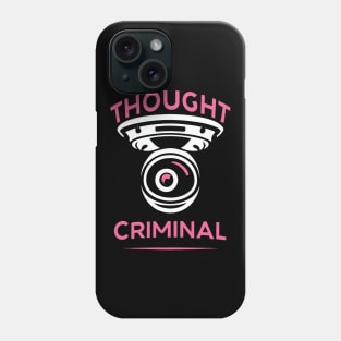 Thought Criminal- Orwellian Dystopian Nightmare Phone Case